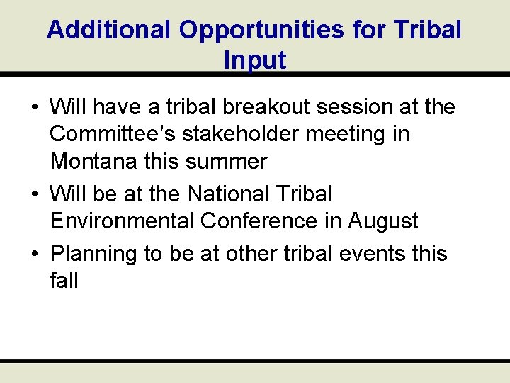 Additional Opportunities for Tribal Input • Will have a tribal breakout session at the