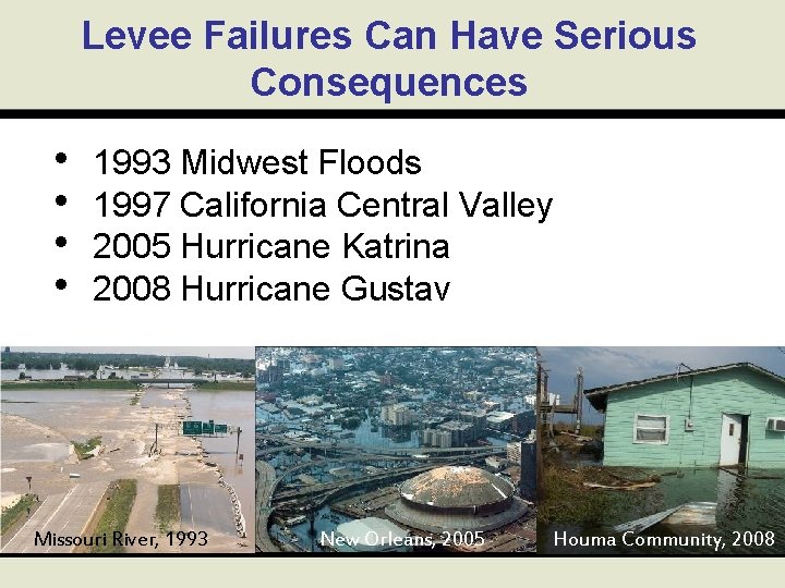 Levee Failures Can Have Serious Consequences • • 1993 Midwest Floods 1997 California Central