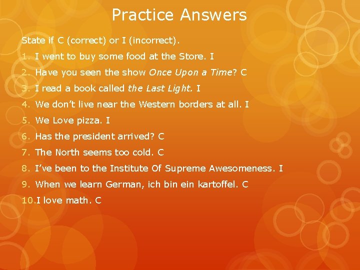 Practice Answers State if C (correct) or I (incorrect). 1. I went to buy