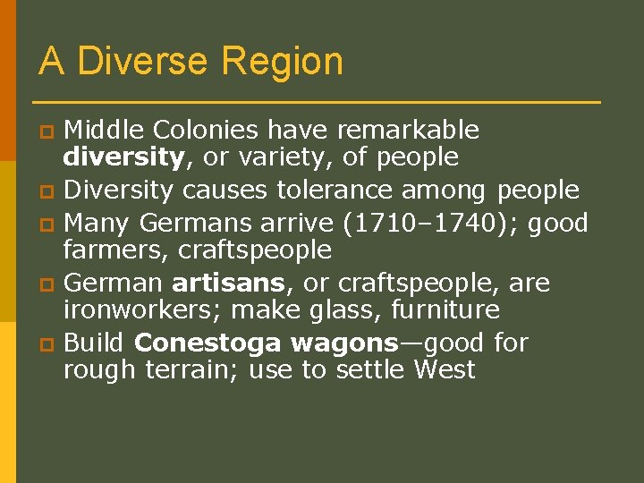 A Diverse Region Middle Colonies have remarkable diversity, or variety, of people p Diversity