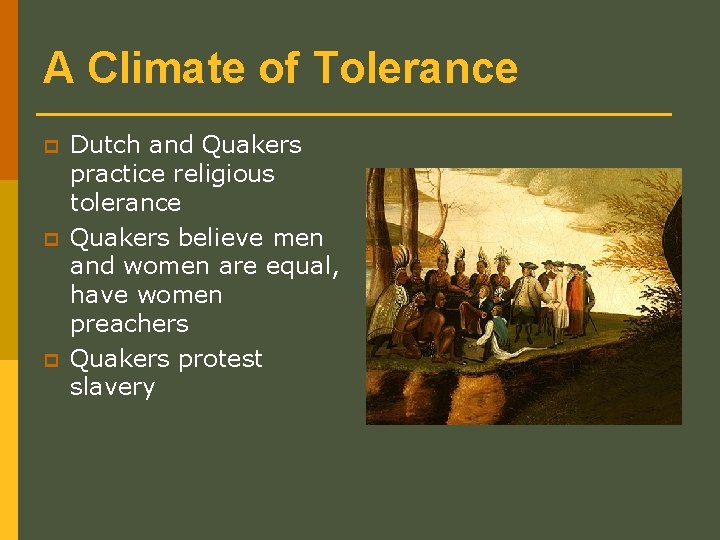 A Climate of Tolerance p p p Dutch and Quakers practice religious tolerance Quakers