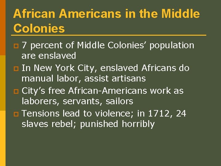 African Americans in the Middle Colonies 7 percent of Middle Colonies’ population are enslaved