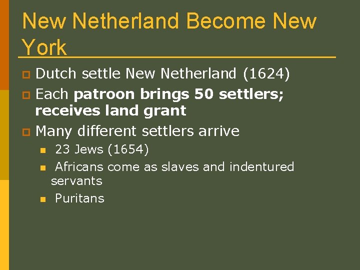 New Netherland Become New York Dutch settle New Netherland (1624) p Each patroon brings