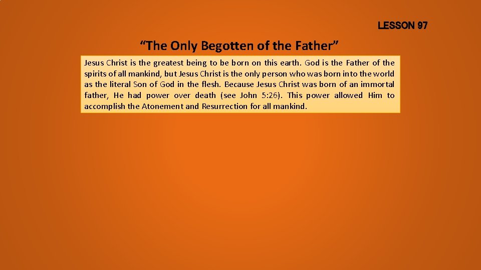 LESSON 97 “The Only Begotten of the Father” Jesus Christ is the greatest being