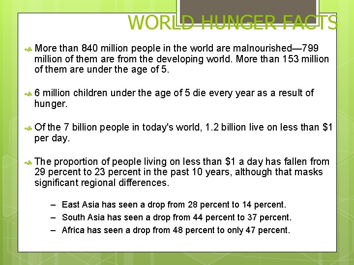 WORLD HUNGER FACTS More than 840 million people in the world are malnourished— 799