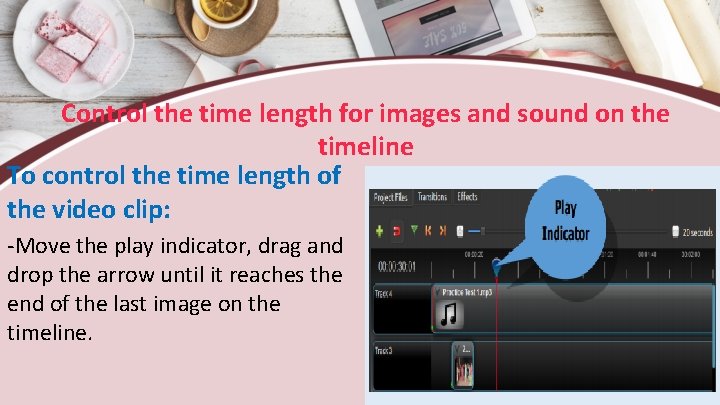 Control the time length for images and sound on the timeline To control the