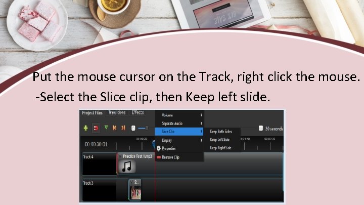 Put the mouse cursor on the Track, right click the mouse. -Select the Slice