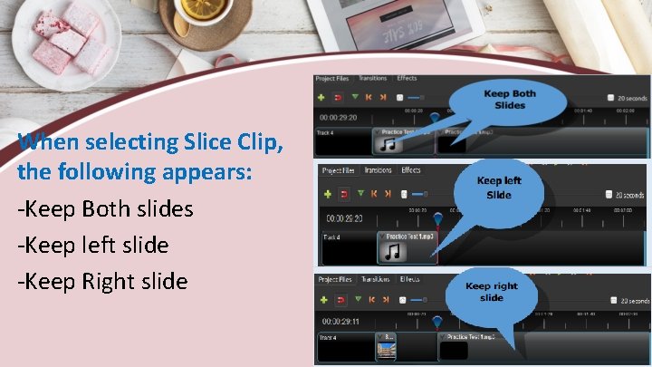 When selecting Slice Clip, the following appears: -Keep Both slides -Keep left slide -Keep