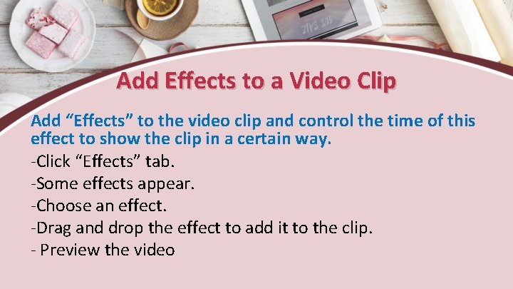 Add Effects to a Video Clip Add “Effects” to the video clip and control
