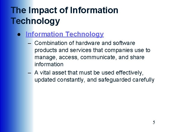 The Impact of Information Technology ● Information Technology – Combination of hardware and software The Impact of Information Technology ● Information Technology – Combination of hardware and software