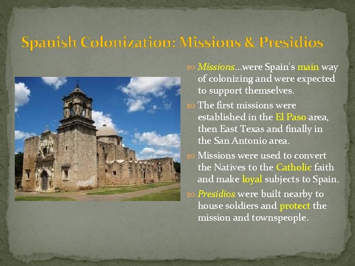 Spanish Colonization: Missions & Presidios Missions…were Spain’s main way of colonizing and were expected