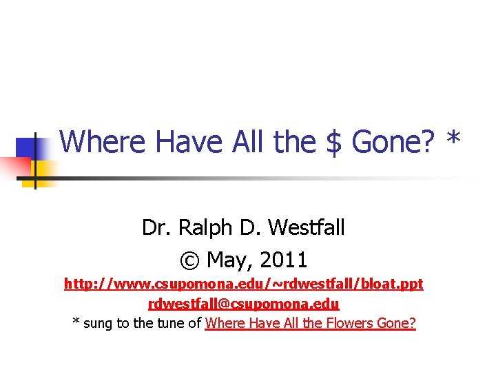 Where Have All the $ Gone? * Dr. Ralph D. Westfall © May, 2011