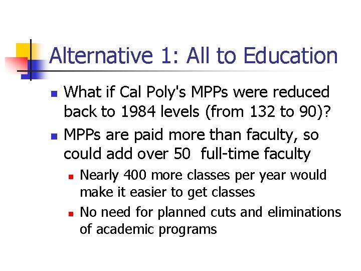 Alternative 1: All to Education n n What if Cal Poly's MPPs were reduced