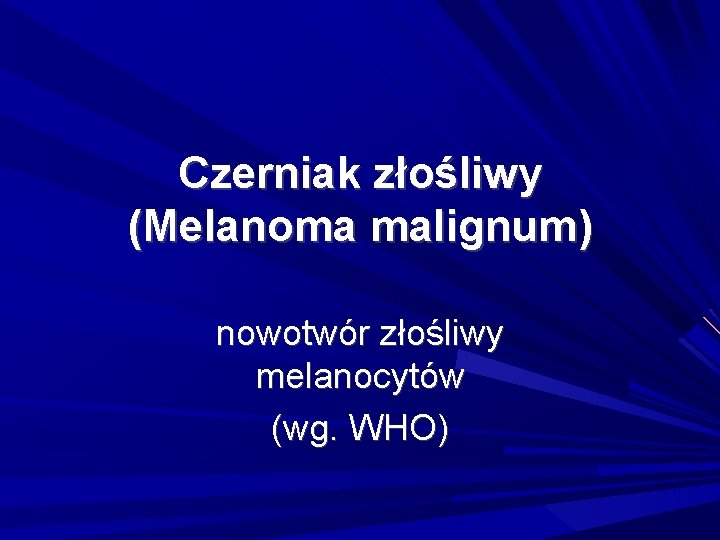 Czerniak złośliwy (Melanoma malignum) nowotwór złośliwy melanocytów (wg. WHO) 