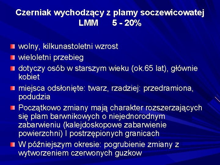 Czerniak wychodzący z plamy soczewicowatej LMM 5 - 20% wolny, kilkunastoletni wzrost wieloletni przebieg