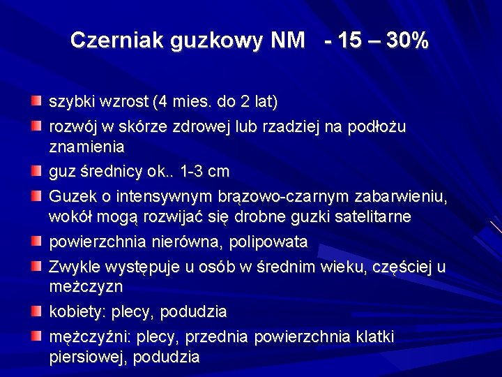 Czerniak guzkowy NM - 15 – 30% szybki wzrost (4 mies. do 2 lat)