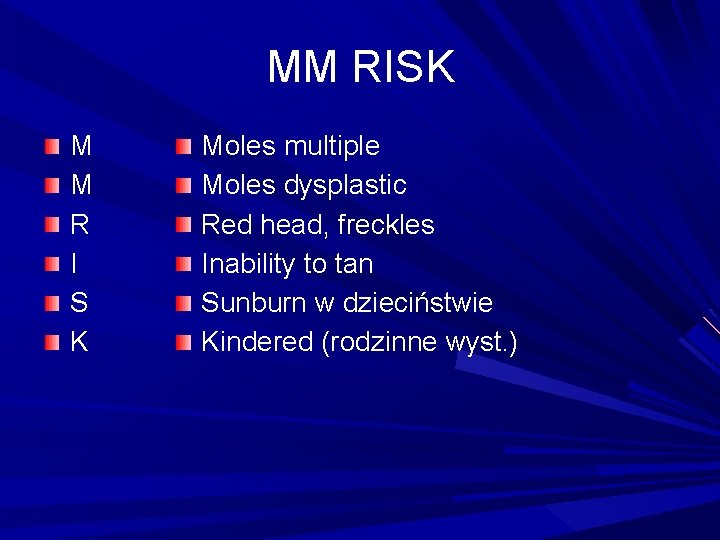 MM RISK M M R I S K Moles multiple Moles dysplastic Red head,