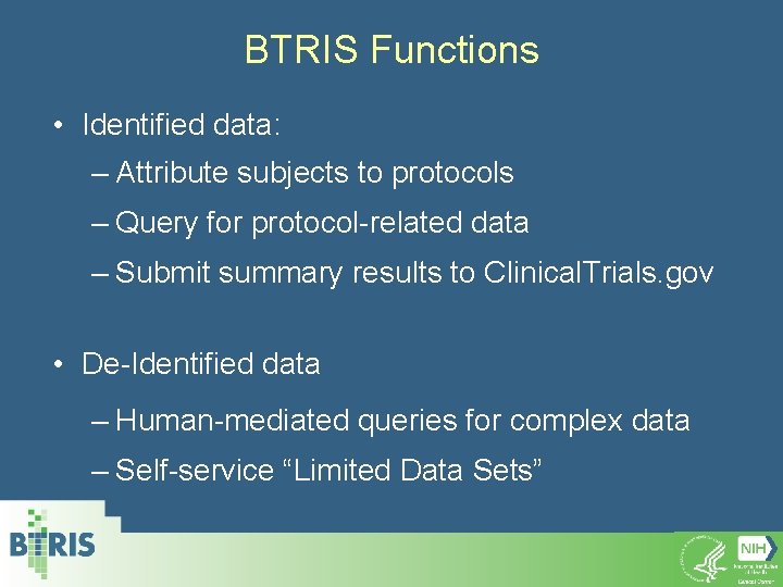 BTRIS Functions • Identified data: – Attribute subjects to protocols – Query for protocol-related