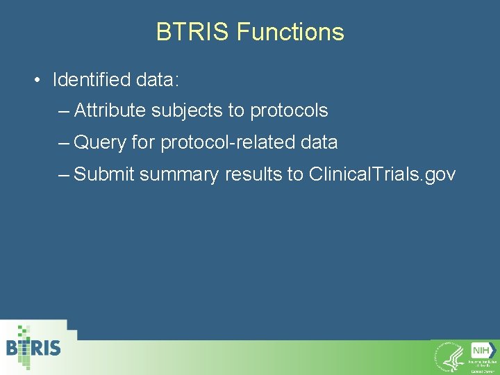 BTRIS Functions • Identified data: – Attribute subjects to protocols – Query for protocol-related