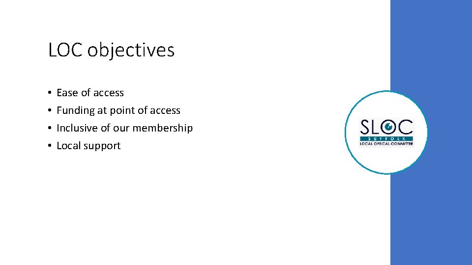 LOC objectives • • Ease of access Funding at point of access Inclusive of