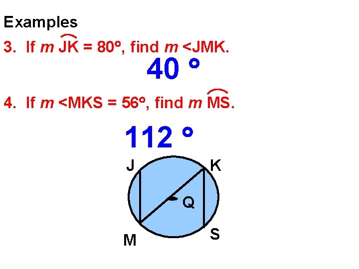Examples 3. If m JK = 80 , find m <JMK. 40 4. If