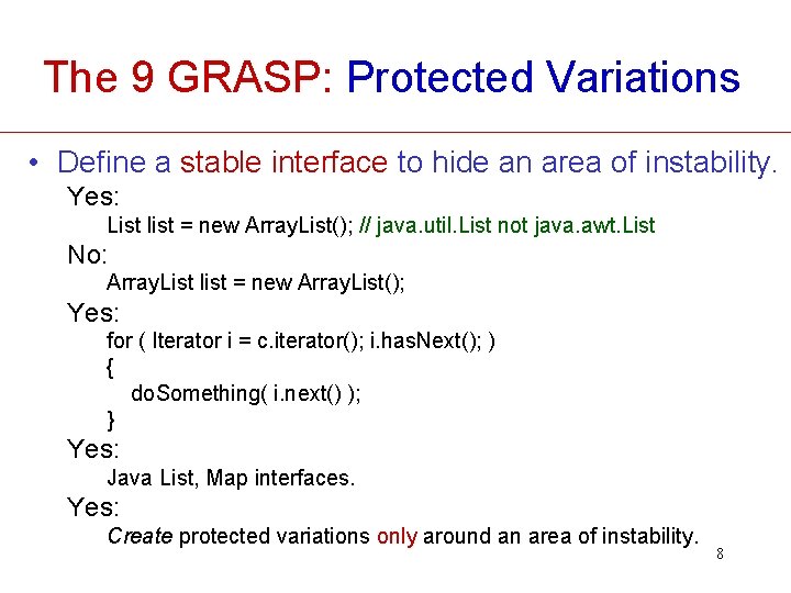 The 9 GRASP: Protected Variations • Define a stable interface to hide an area