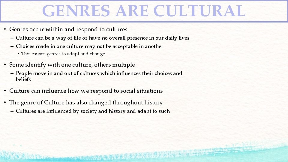 GENRES ARE CULTURAL • Genres occur within and respond to cultures – Culture can