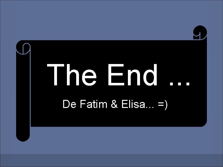 The End. . . De Fatim & Elisa. . . =) 