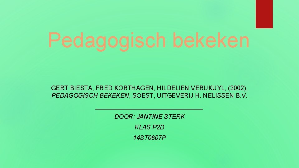 Pedagogisch bekeken GERT BIESTA, FRED KORTHAGEN, HILDELIEN VERUKUYL, (2002), PEDAGOGISCH BEKEKEN, SOEST, UITGEVERIJ H.