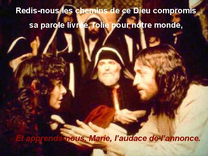 Redis-nous les chemins de ce Dieu compromis sa parole livrée, folie pour notre monde,