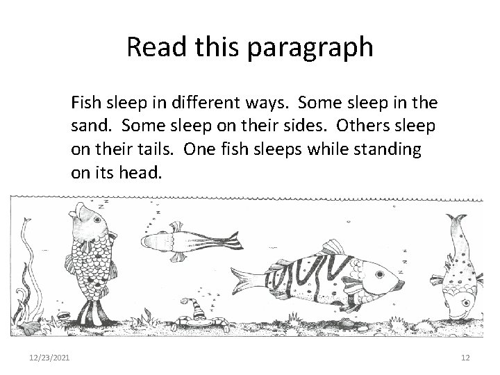 Read this paragraph Fish sleep in different ways. Some sleep in the sand. Some