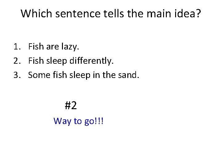 Which sentence tells the main idea? 1. Fish are lazy. 2. Fish sleep differently.