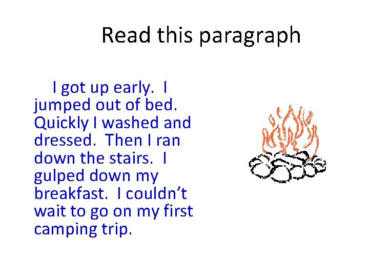 Read this paragraph I got up early. I jumped out of bed. Quickly I