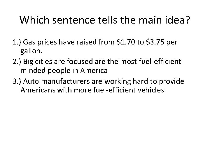 Which sentence tells the main idea? 1. ) Gas prices have raised from $1.