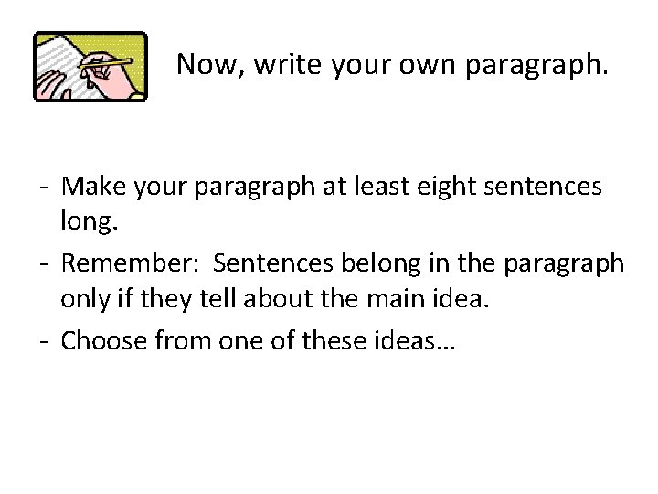 Now, write your own paragraph. - Make your paragraph at least eight sentences long.