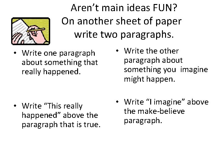 Aren’t main ideas FUN? On another sheet of paper write two paragraphs. • Write