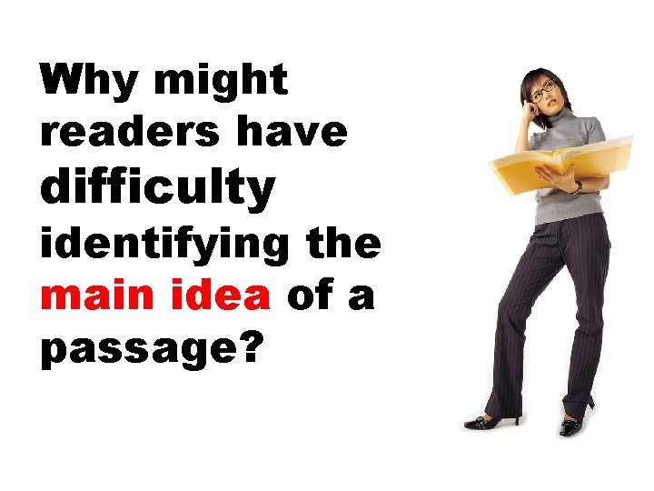 Why might readers have difficulty identifying the main idea of a passage? 