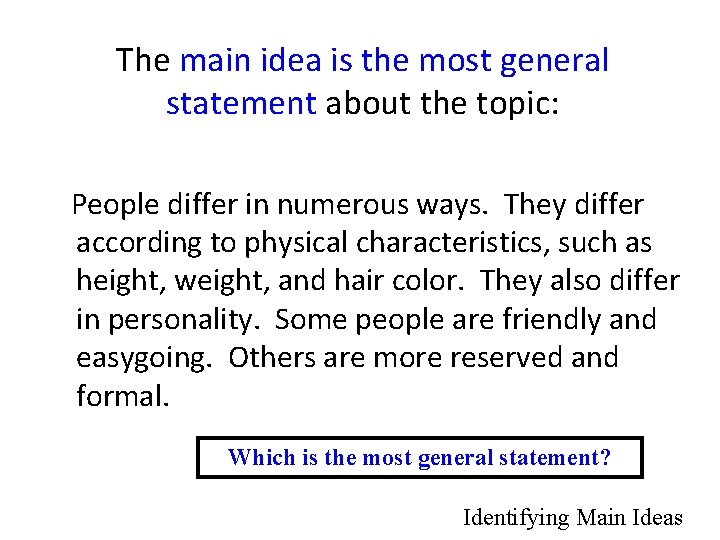 The main idea is the most general statement about the topic: People differ in