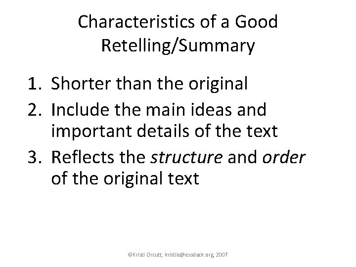 Characteristics of a Good Retelling/Summary 1. Shorter than the original 2. Include the main