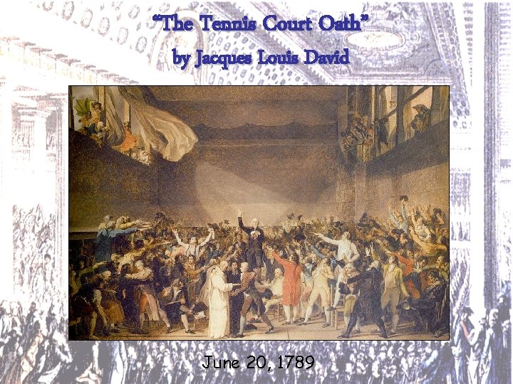 “The Tennis Court Oath” by Jacques Louis David June 20, 1789 