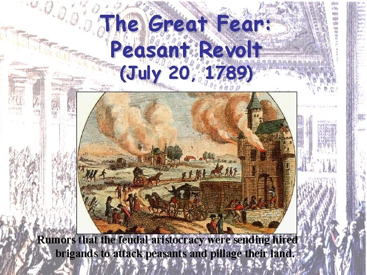 The Great Fear: Peasant Revolt (July 20, 1789) Rumors that the feudal aristocracy were