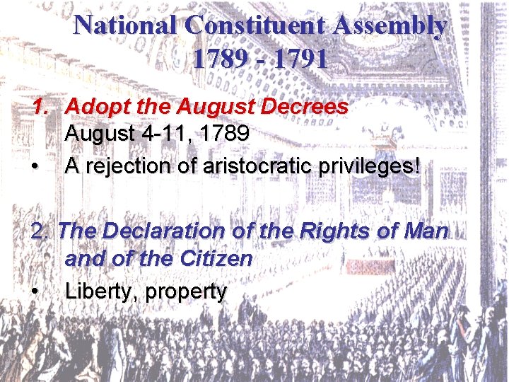 National Constituent Assembly 1789 - 1791 1. Adopt the August Decrees August 4 -11,