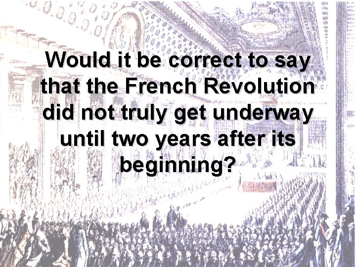 Would it be correct to say that the French Revolution did not truly get