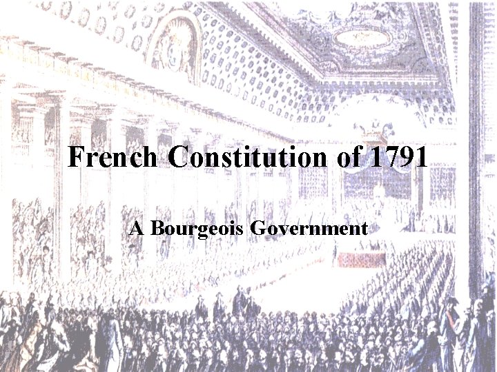 French Constitution of 1791 A Bourgeois Government 