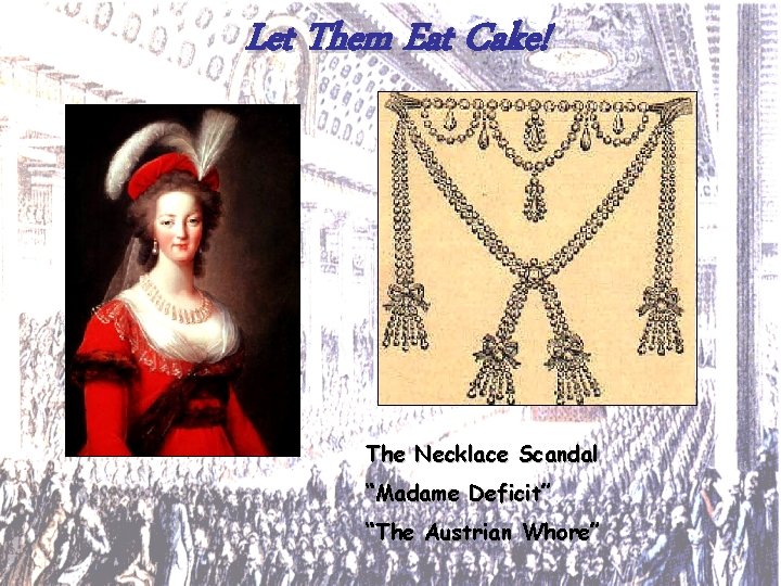 Let Them Eat Cake! The Necklace Scandal “Madame Deficit” “The Austrian Whore” 
