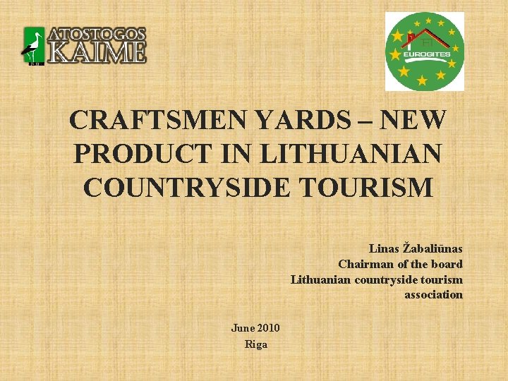 CRAFTSMEN YARDS – NEW PRODUCT IN LITHUANIAN COUNTRYSIDE TOURISM Linas Žabaliūnas Chairman of the