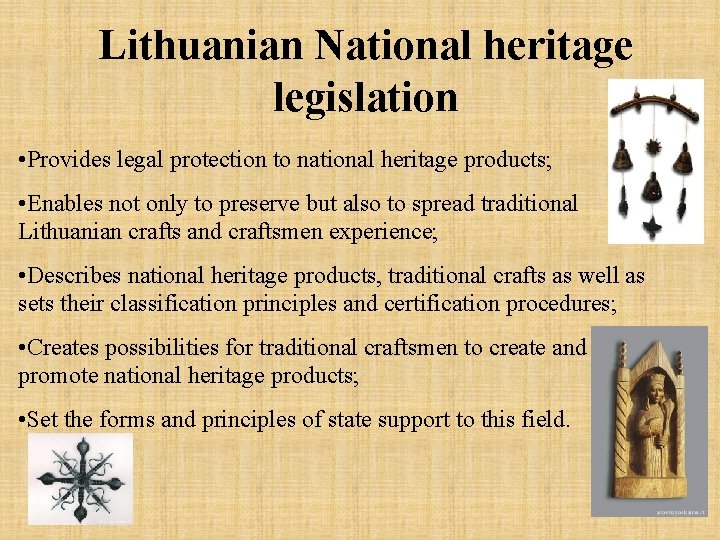 Lithuanian National heritage legislation • Provides legal protection to national heritage products; • Enables