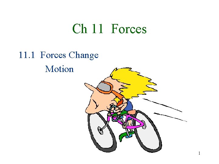 Ch 11 Forces 11. 1 Forces Change Motion 1 