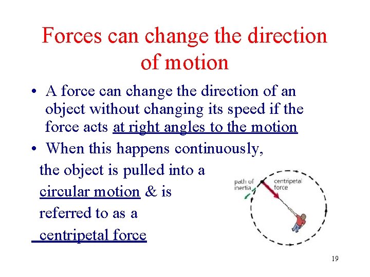 Forces can change the direction of motion • A force can change the direction