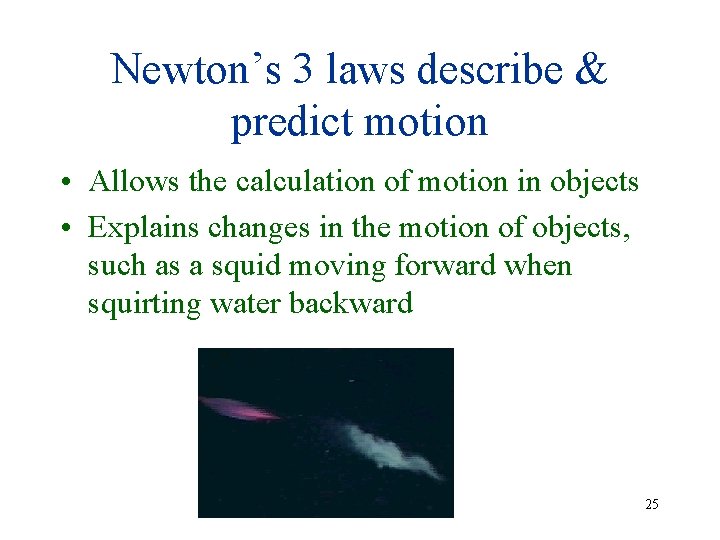 Newton’s 3 laws describe & predict motion • Allows the calculation of motion in